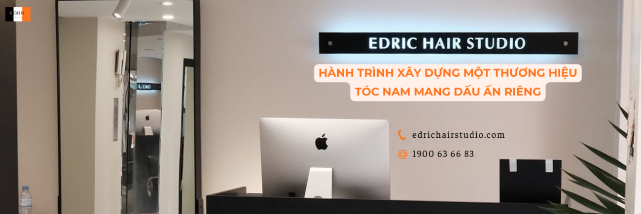 Edric Hair Studio – Hành trình xây dựng một thương hiệu tóc nam mang dấu ấn riêng