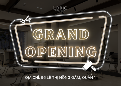 GRAND OPENING EDRIC HAIR STUDIO QUẬN 1