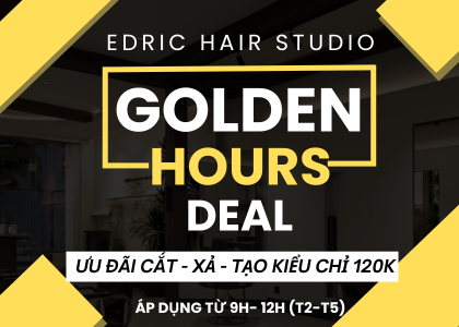Golden Hours Deal - Giờ Vàng Chỉ 120K tại Edric Hair Studio