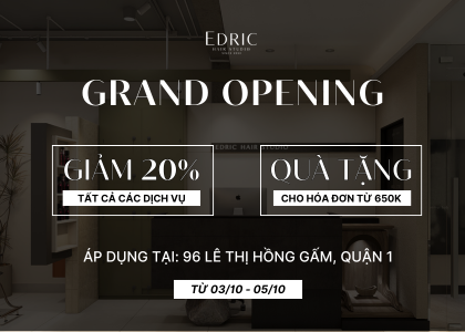 EDRIC GRAND OPENING – ƯU ĐÃI 20% TOÀN BỘ DỊCH VỤ 