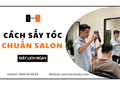 Cách sấy tóc nam chuẩn salon để tóc phồng và vào form đẹp
