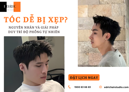 Tóc nam dễ xẹp: Nguyên nhân và giải pháp duy trì độ phồng tự nhiên