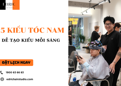 Top 5 Kiểu Tóc Nam Dễ Tạo Kiểu Mỗi Sáng, Không Cần Vuốt Cầu Kỳ