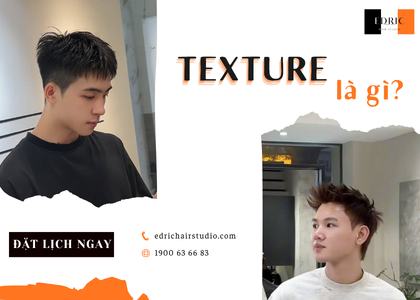 Texture Tóc Nam Là Gì? Vì Sao Texture Quyết Định Vẻ Đẹp Của Tóc Nam Hiện Đại? | Edric Hair Studio
