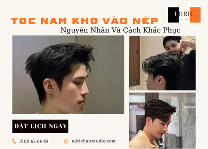 Tóc Nam Khó Vào Nếp – Nguyên Nhân Và Cách Khắc Phục Hiệu Quả