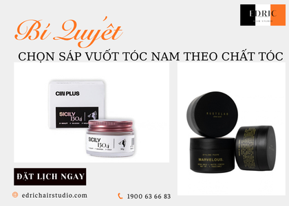 Cách Chọn Sáp Vuốt Tóc Nam Theo Chất Tóc | Edric Hair Studio