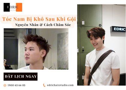 Tóc Nam Bị Khô Sau Khi Gội – Nguyên Nhân & Cách Chăm Sóc