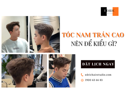 Tóc Nam Trán Cao Nên Để Kiểu Gì? 7 Kiểu Giúp Gương Mặt Cân Đối Hơn