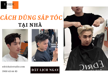 Cách dùng sáp tóc nam tại nhà để tạo kiểu tự nhiên, không làm tóc bị nặng